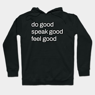 do good, speak good, feel good Hoodie